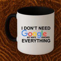 I Don't Need Google My Wife Knows Everything Mug