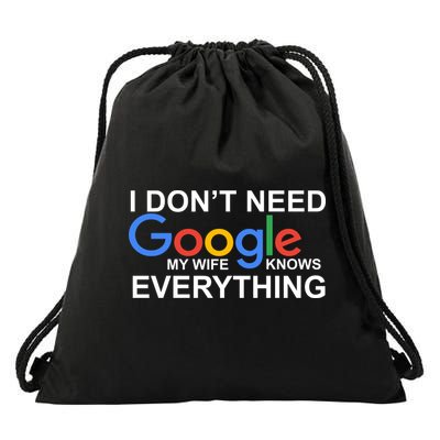 I Don't Need Google My Wife Knows Everything Drawstring Bag