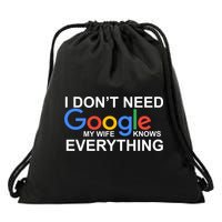 I Don't Need Google My Wife Knows Everything Drawstring Bag