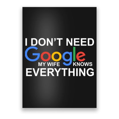 I Don't Need Google My Wife Knows Everything Poster