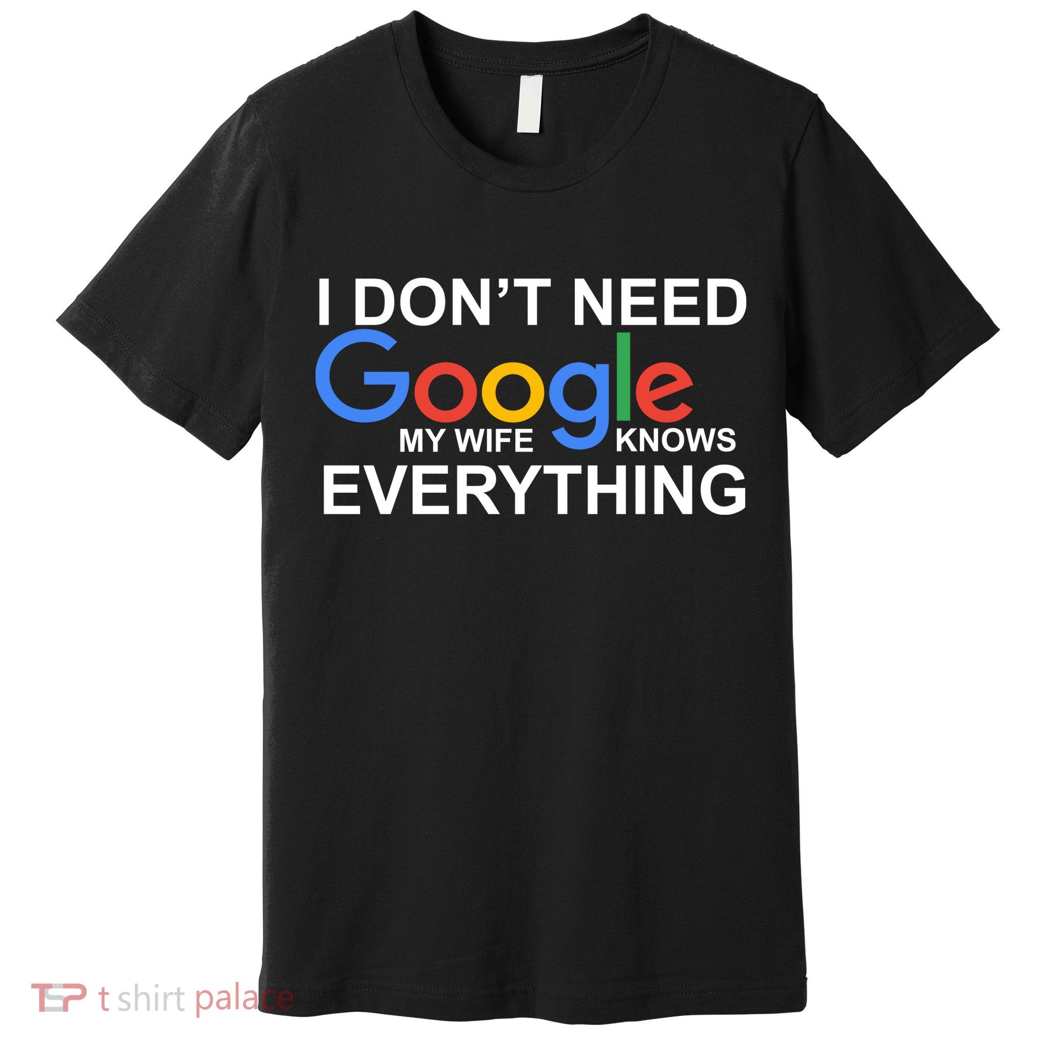 I Don't Need Google My Wife Knows Everything Premium T-Shirt