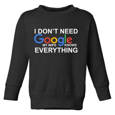 I Don't Need Google My Wife Knows Everything Toddler Sweatshirt