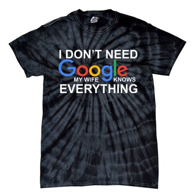 I Don't Need Google My Wife Knows Everything Tie-Dye T-Shirt