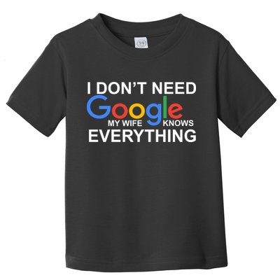 I Don't Need Google My Wife Knows Everything Toddler T-Shirt