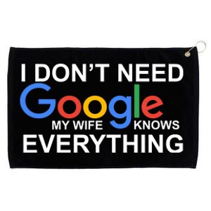 I Don't Need Google My Wife Knows Everything Grommeted Golf Towel