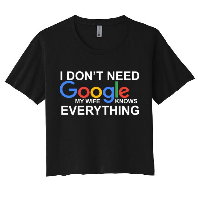 I Don't Need Google My Wife Knows Everything Crop Top