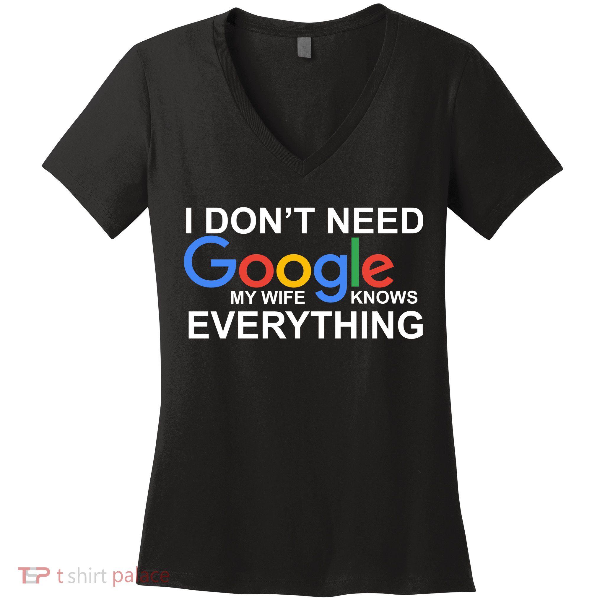 I Don't Need Google My Wife Knows Everything Women's V-Neck T-Shirt