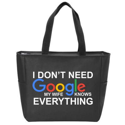 I Don't Need Google My Wife Knows Everything Zip Tote Bag