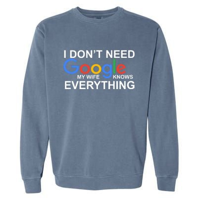 I Don't Need Google My Wife Knows Everything Garment-Dyed Sweatshirt