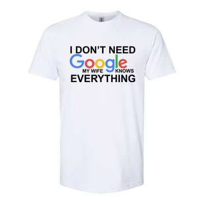 I Don't Need Google My Wife Knows Everything Softstyle® CVC T-Shirt