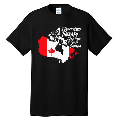 I DonT Need Therapy I Just Need To Go To Canada Pride Flag Tall T-Shirt