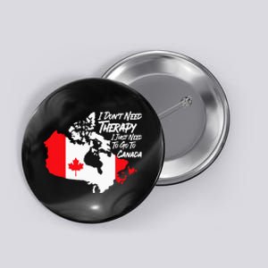 I DonT Need Therapy I Just Need To Go To Canada Pride Flag Button