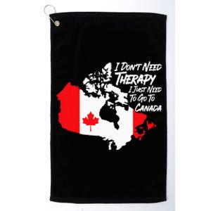 I DonT Need Therapy I Just Need To Go To Canada Pride Flag Platinum Collection Golf Towel