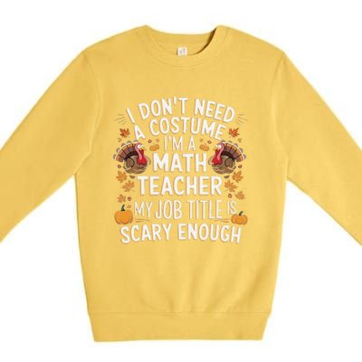 I DonT Need A Costume IM A Math Teacher Retro Fall Turkey Premium Crewneck Sweatshirt