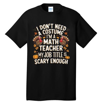 I DonT Need A Costume IM A Math Teacher Retro Fall Turkey Tall T-Shirt