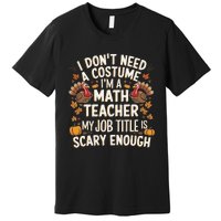 I DonT Need A Costume IM A Math Teacher Retro Fall Turkey Premium T-Shirt