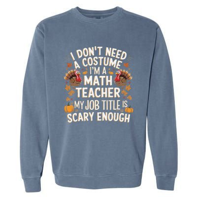 I DonT Need A Costume IM A Math Teacher Retro Fall Turkey Garment-Dyed Sweatshirt