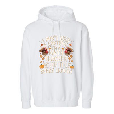 I DonT Need A Costume IM A Math Teacher Retro Fall Turkey Garment-Dyed Fleece Hoodie