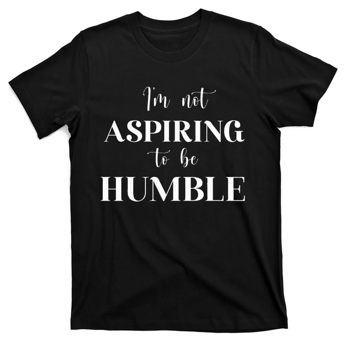 I Do Not Aspire To Be Humble Saying Quote Kamala Harris 2024 T-Shirt