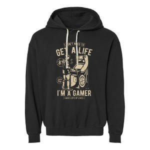 I Dont Need To Get A Life Im A Gamer I Have A Lot Of Lives Garment-Dyed Fleece Hoodie