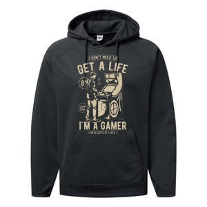 I Dont Need To Get A Life Im A Gamer I Have A Lot Of Lives Performance Fleece Hoodie