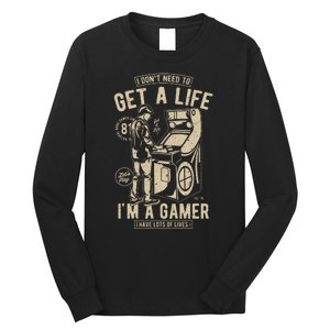 I Dont Need To Get A Life Im A Gamer I Have A Lot Of Lives Long Sleeve Shirt