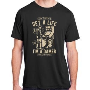 I Dont Need To Get A Life Im A Gamer I Have A Lot Of Lives Adult ChromaSoft Performance T-Shirt