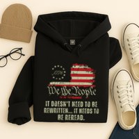 It Doesnt Need To Be Rewritten Constitution We The People Hoodie