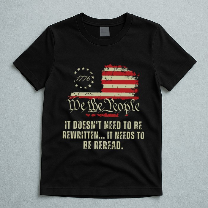 It Doesnt Need To Be Rewritten Constitution We The People T-Shirt