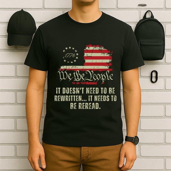 It Doesnt Need To Be Rewritten Constitution We The People T-Shirt