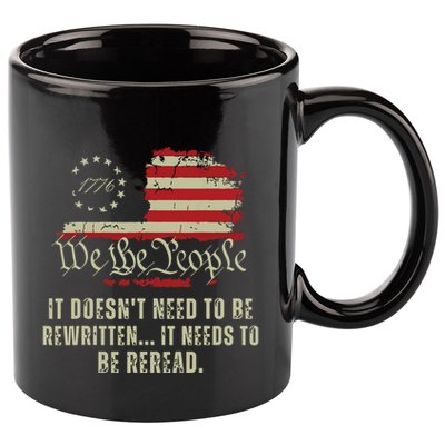 It Doesnt Need To Be Rewritten Constitution We The People 11oz C Handle Ceramic Mug