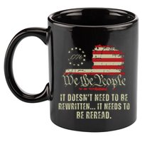 It Doesnt Need To Be Rewritten Constitution We The People 11oz C Handle Ceramic Mug