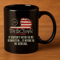 It Doesnt Need To Be Rewritten Constitution We The People 11oz C Handle Ceramic Mug