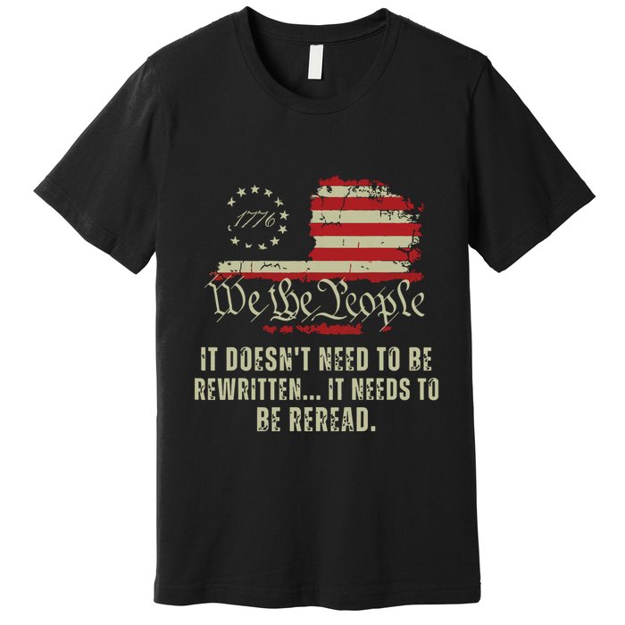 It Doesnt Need To Be Rewritten Constitution We The People Premium T-Shirt