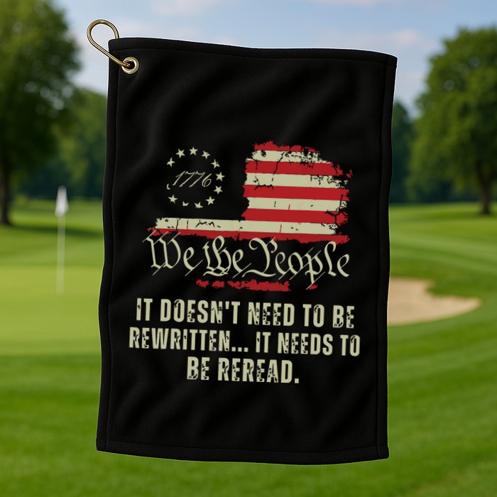 It Doesnt Need To Be Rewritten Constitution We The People Golf Towel