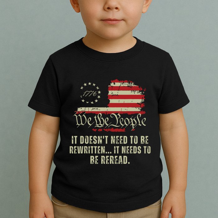 It Doesnt Need To Be Rewritten Constitution We The People Toddler T-Shirt