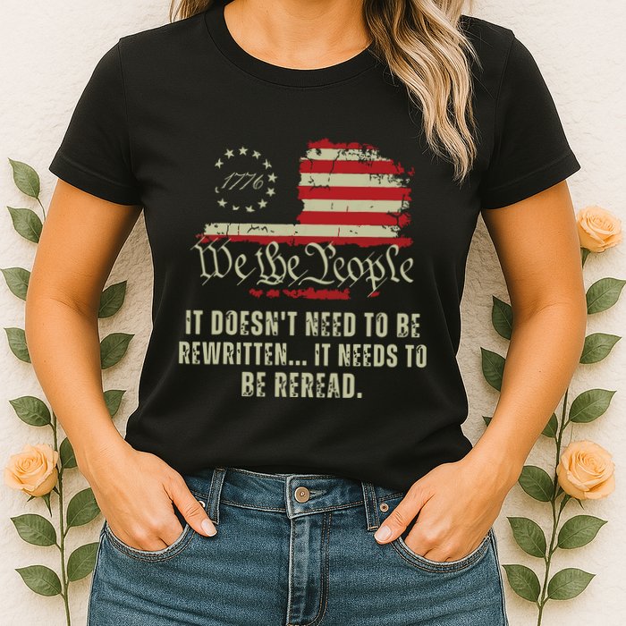 It Doesnt Need To Be Rewritten Constitution We The People Womens T-Shirt