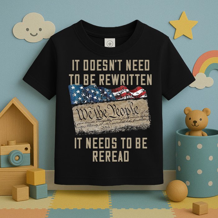 It Doesn't Need To Be Rewritten It Needs to be Reread Toddler T-Shirt