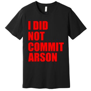 I Did Not Commit Arson Red Logo Premium T-Shirt