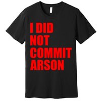 I Did Not Commit Arson Red Logo Premium T-Shirt