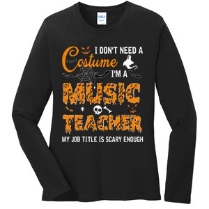 I DonT Need A Costume IM A Music Teacher Halloween Gift Ladies Long Sleeve Shirt