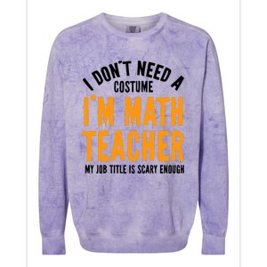 I DonT Need A Costume IM Math Funny Teacher Halloween Colorblast Crewneck Sweatshirt