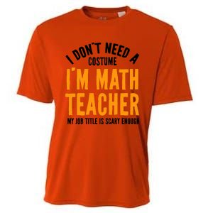 I DonT Need A Costume IM Math Funny Teacher Halloween Cooling Performance Crew T-Shirt