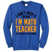 I DonT Need A Costume IM Math Funny Teacher Halloween Sweatshirt