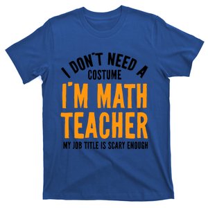 I DonT Need A Costume IM Math Funny Teacher Halloween T-Shirt