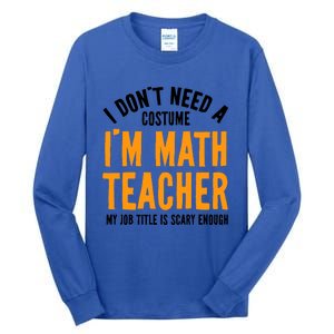 I DonT Need A Costume IM Math Funny Teacher Halloween Tall Long Sleeve T-Shirt