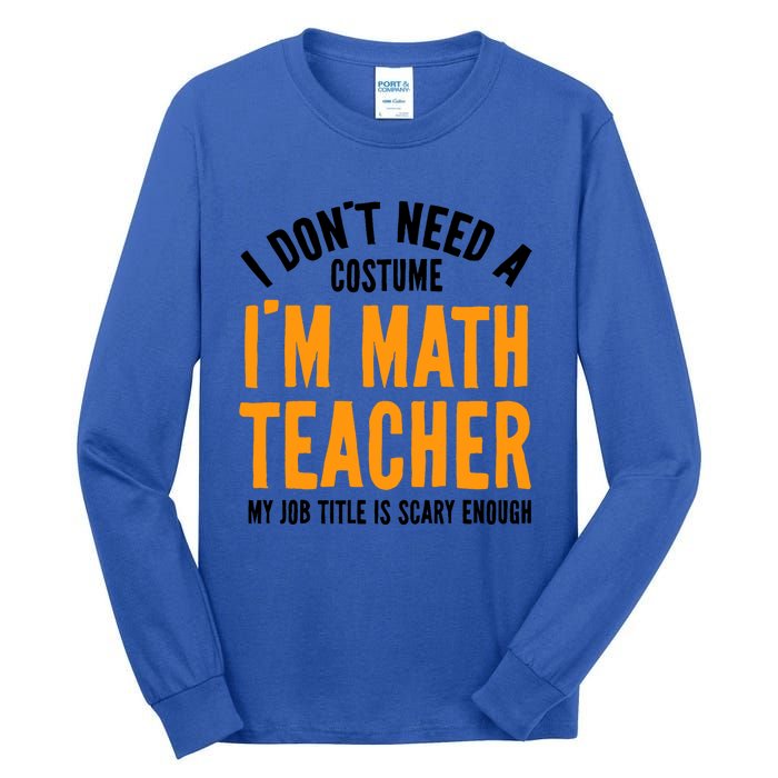 I DonT Need A Costume IM Math Funny Teacher Halloween Tall Long Sleeve T-Shirt