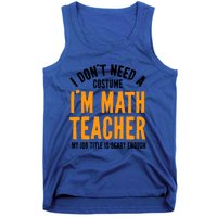 I DonT Need A Costume IM Math Funny Teacher Halloween Tank Top