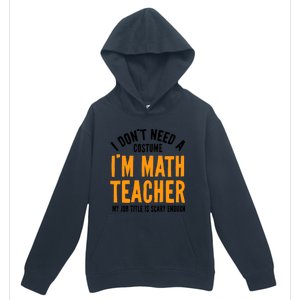 I DonT Need A Costume IM Math Funny Teacher Halloween Urban Pullover Hoodie