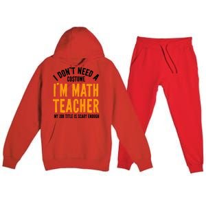 I DonT Need A Costume IM Math Funny Teacher Halloween Premium Hooded Sweatsuit Set